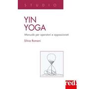 Yin Yoga. Manuale per operatori e appassionati