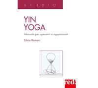 Yin Yoga. Manuale per operatori e appassionati - Romani Silvia