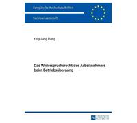 Ying-Jung Hung Das Widerspruchsrecht des Arbeitnehmers beim Betriebs (Tascabile)