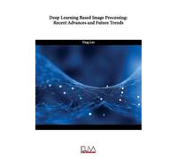 Ying Liu Deep Learning Based Image Processing: Recent Advances and F (Tascabile)
