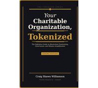 Yiour Charitable Organization, Tokenized: The Definitive Guide to Blockchain Fundraising, Governance, and Mission Amplification.