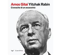 Yitzhak Rabin. Cronache di un assassinio - Gitai Amos