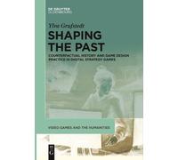 Ylva Grufstedt Shaping the Past (Tascabile) Video Games and the Humanities