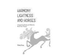 Ylvie Fros Harmony, Lightness and Horses (Tascabile)