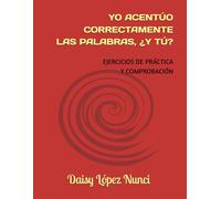 YO ACENTÚO CORRECTAMENTE LAS PALABRAS, ¿Y TÚ?: EJERCICIOS DE PRÁCTICA Y COMPROBACIÓN