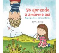 Yo aprendo a amarme así. Superpoderes para cuidarme: Cuentos y actividades para cultivar la autoestima, la confianza y la seguridad en los niños (Spanish Edition)