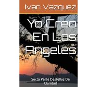 Yo Creo En Los Angeles: Sexta Parte Destellos De Claridad