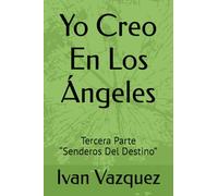 Yo Creo En Los Ángeles: Tercera Parte “Senderos Del Destino”