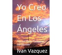 Yo Creo En Los Ángeles: Tercera Parte “Senderos Del Destino”