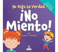 Yo Digo La Verdad. ¡No Miento!: Un Cuento Infantil Que Fomenta La Honestidad Y La Importancia De No Mentir (2 a 4 Años)
