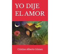 YO DIJE EL AMOR: poemas esenciales