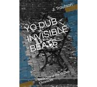 YO DUB - INVISIBLE BEATS: Book One of the Yo Dub Chronicles