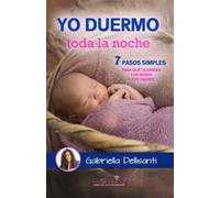 Yo duermo toda la noche: 7 pasos simples para que duerman los bebés y sus padres