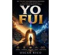 YO FUI: Del "Yo Soy" a la conciencia creadora: el viaje para recordar quién realmente eres