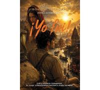 yo fui: Los caminos terminan. El viaje verdadero continúa para siempre. - NOVELA AUTOBIOGRÁFICA