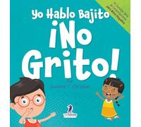 Yo Hablo Bajito. ¡No Grito!: Un libro de afirmaciones para niños pequeños sobre no gritar (edades 2-4)