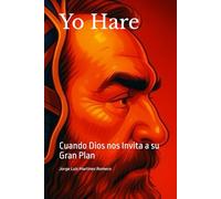 Yo Hare: Cuando Dios nos Invita a su Gran Plan