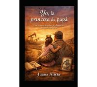 Yo, la princesa de papá: Una historia de dolor, fe y la fuerza de volver a empezar.