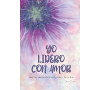 Yo Lidero con Amor: Guía tu generación con amor, fe y luz