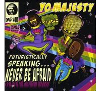 Yo Majesty - Futuristically Speaking Never Be Afraid