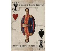 Yo maté a Simón Bolívar