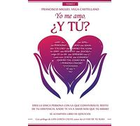 Yo me amo, ¿Y TU?: Eres la única persona con la que convivirás el resto de tu existencia. Nadie te va a amar más que tú mismo.