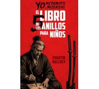 YO, MIYAMOTO MUSASHI: EL LIBRO DE LOS CINCO ANILLOS PARA NIÑOS