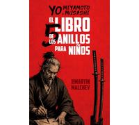 YO, MIYAMOTO MUSASHI: EL LIBRO DE LOS CINCO ANILLOS PARA NIÑOS