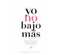 YO NO BAJO MÁS: Manual de actitud para dejar de adaptarte y empezar a elegirte