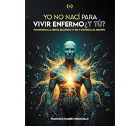 Yo no nací para vivir enfermo ¿Y tú?