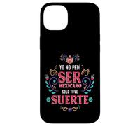 Yo No Pedí Ser De Mexicano Solo Tuve Suerte, Spanish Phrase Custodia per iPhone 14 Plus