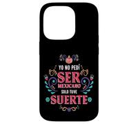 Yo No Pedí Ser De Mexicano Solo Tuve Suerte, Spanish Phrase Custodia per iPhone 14 Pro