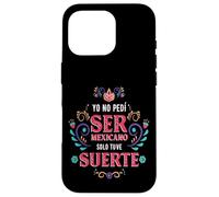 Yo No Pedí Ser De Mexicano Solo Tuve Suerte, Spanish Phrase Custodia per iPhone 16 Pro