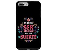 Yo No Pedí Ser De Mexicano Solo Tuve Suerte, Spanish Phrase Custodia per iPhone 7 Plus/8 Plus