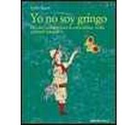 Yo no soy gringo. Taccuini sudamericani di coincidenze, truffe e piccoli miracoli
