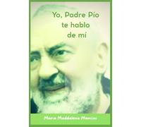 Yo, Padre Pío te hablo de mí
