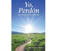 Julio Ismael Schulten Yo, Perdón. Una historia sobre el Perdón (Tascabile)