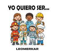 YO QUIERO SER...: Libro de Colorear de Profesiones para Niños
