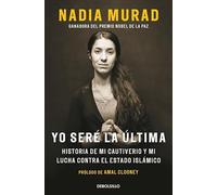 Yo seré la última: Historia de mi cautiverio y mi lucha contra el Estado Islámico