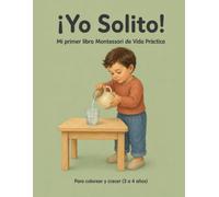 Yo solito: Mi primer libro Montessori de vida practica