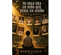 Yo solo era un niño que tenía un sueño: Mario Vilela- El Poder de Resiliencia