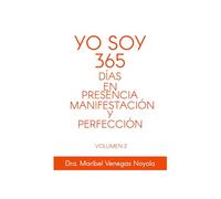 YO SOY 365 DÍAS EN PRESENCIA, MANIFESTACIÓN Y PERFECCIÓN: VOLUMEN 2