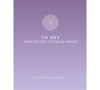 Yo Soy Agradecida Conmigo Misma: Un diario guiado de 91 días para el amor propio, el mindfulness y la gratitud diaria: Un diario de Me-Love Moments ... apreciación y atención amorosa