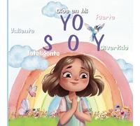 Yo Soy: Cuento Infantil para que los Niños Conozcan el Poder de Dios que tienen en su Interior.