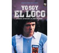 Yo soy el loco: BIOGRAFÍA AUTORIZADA DE RENÉ HOUSEMAN - Wildau Pablo