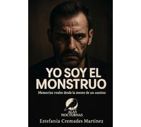 Yo soy el monstruo: Memorias reales desde la mente de un asesino