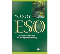 Yo soy eso: Conversaciones con Sri Nisargadatta Maharaj