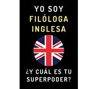 Yo Soy Filóloga Inglesa ¿Y Cuál Es Tu Superpoder?: Cuaderno De Notas Ideal Para Filólogas Inglesas - 120 Páginas