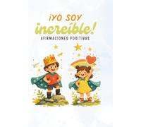 ¡Yo soy increíble!: Afirmaciones Positivas
