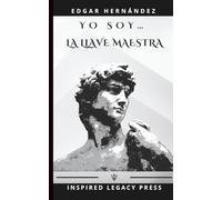 Yo Soy… La Llave Maestra: El manual prohibido del poder interior que transforma tu vida para siempre
